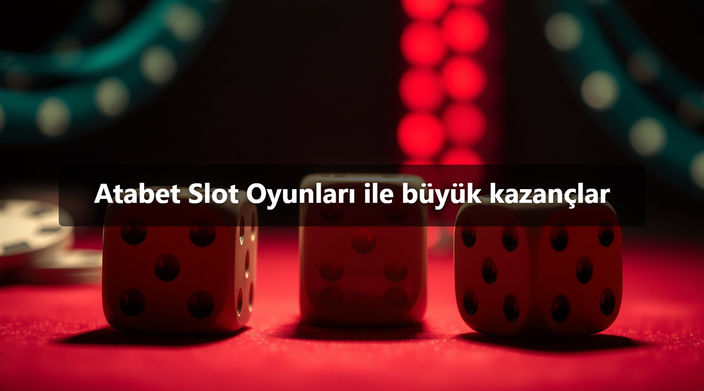Atabet Slot Oyunları ile büyük kazançlar