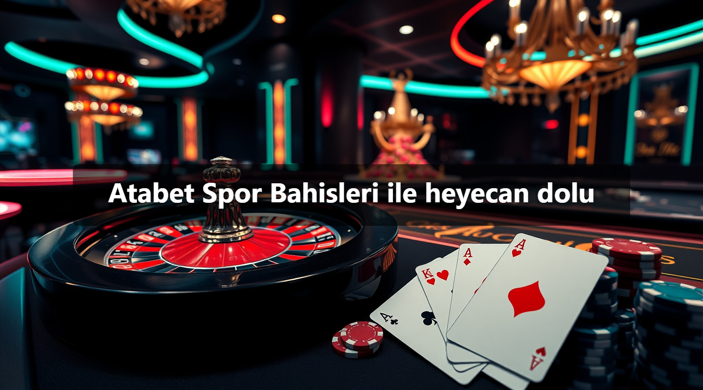 Atabet Spor Bahisleri ile heyecan dolu